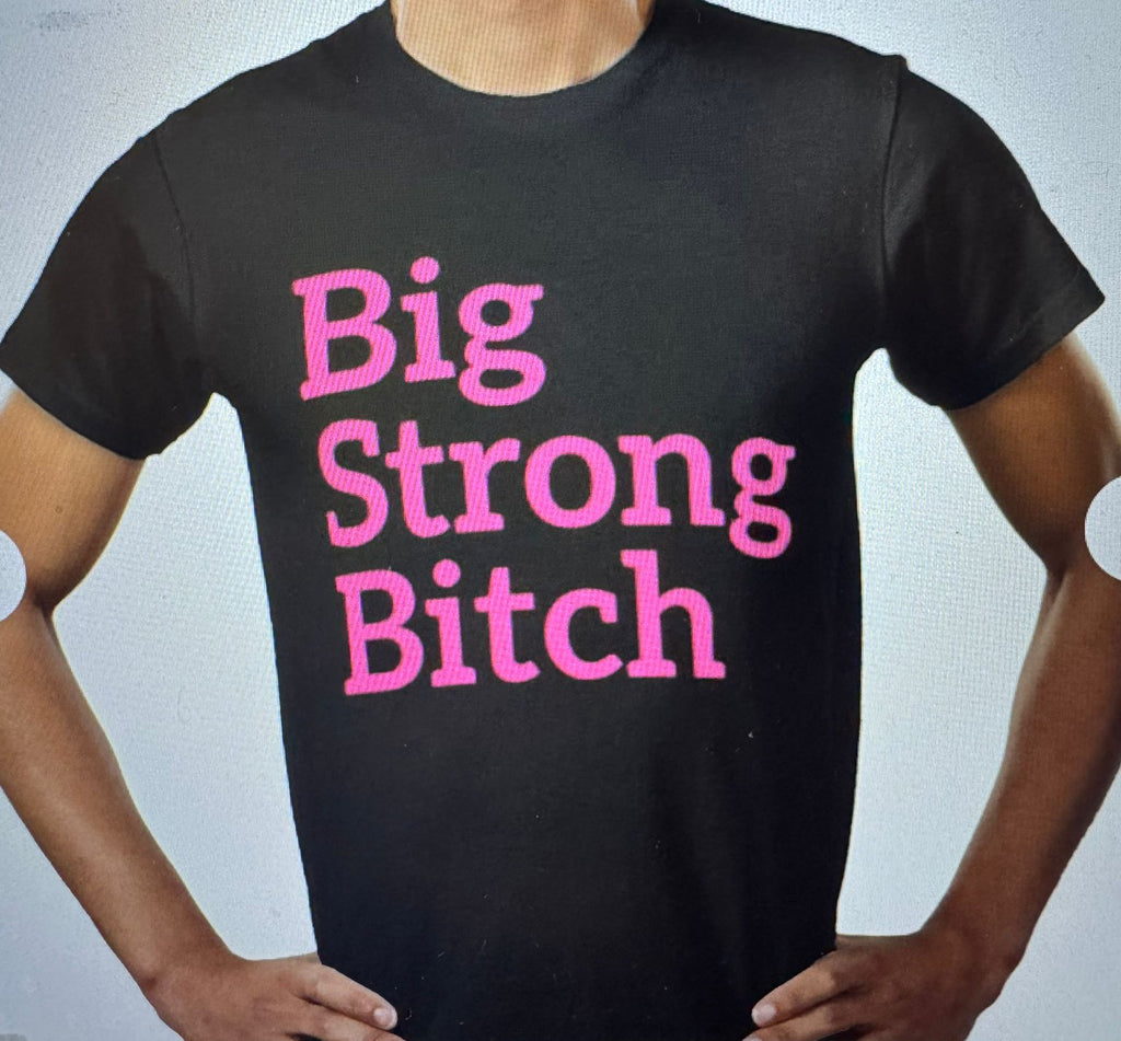 Big Strong Bitch T-Shirt